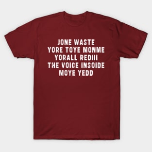 JONE WASTE YORE TOYE MONME YORALL REDIII THE VOICE INSOIDE MOYE YEDD T-Shirt